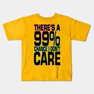 There's a 99% Chance I Don't Care Kids T-Shirt